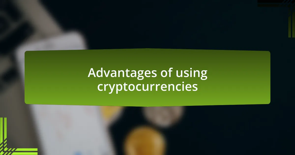 Advantages of using cryptocurrencies