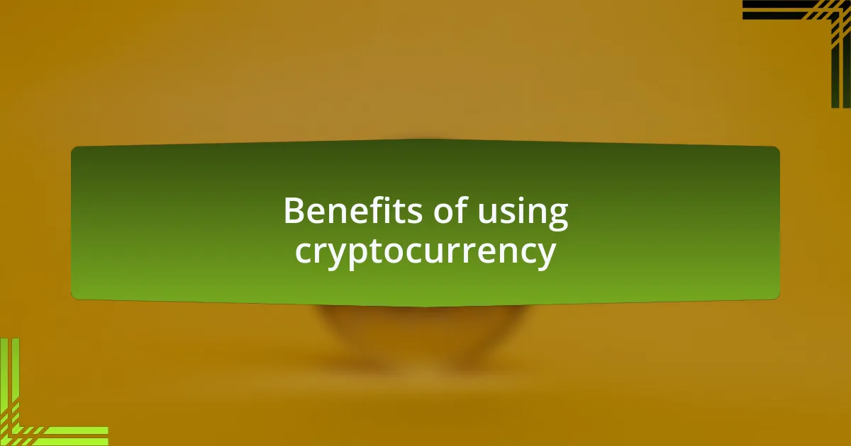 Benefits of using cryptocurrency