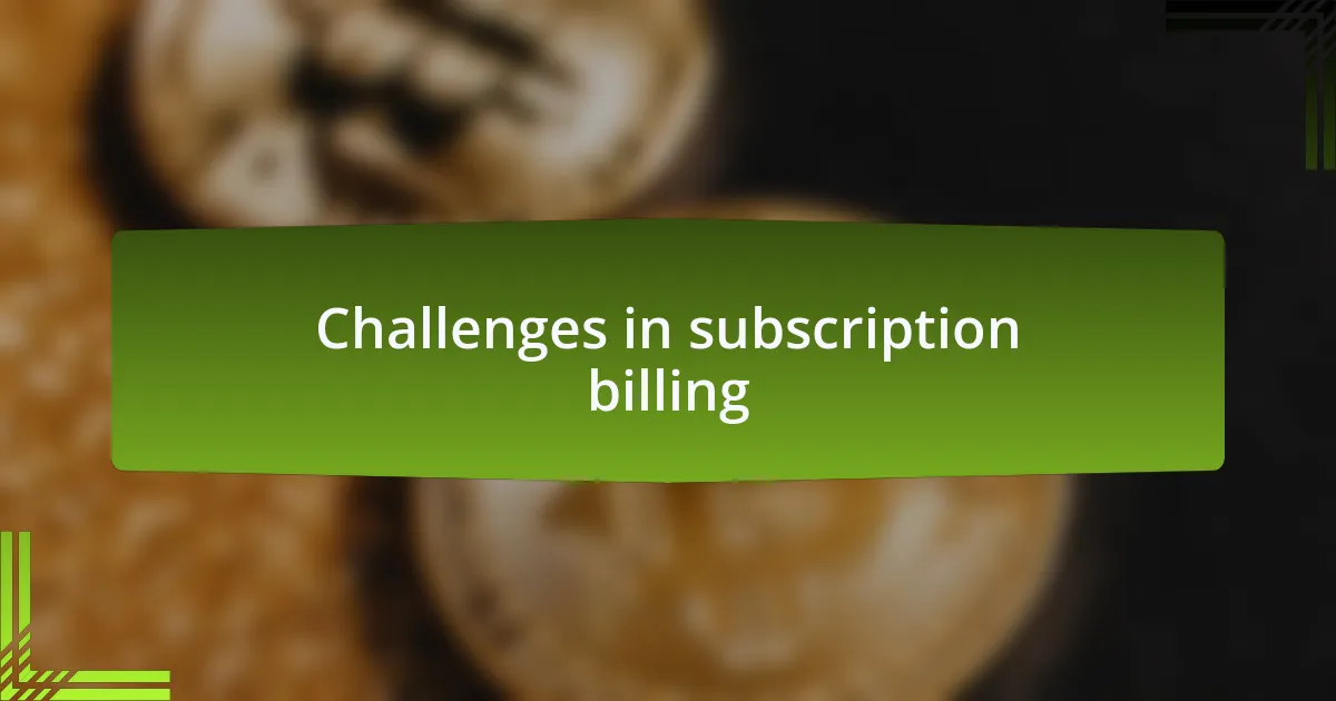 Challenges in subscription billing