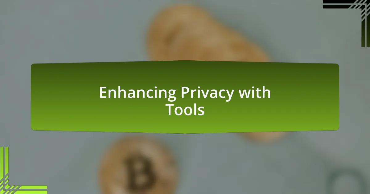Enhancing Privacy with Tools