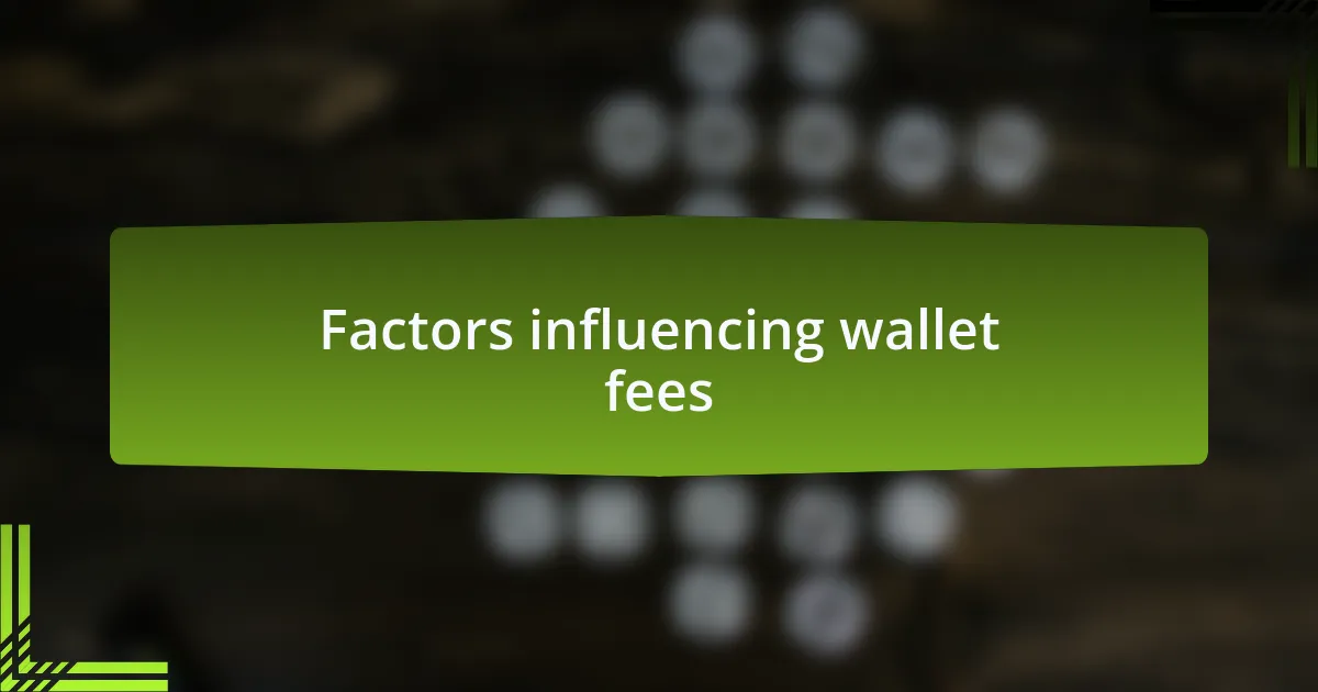 Factors influencing wallet fees