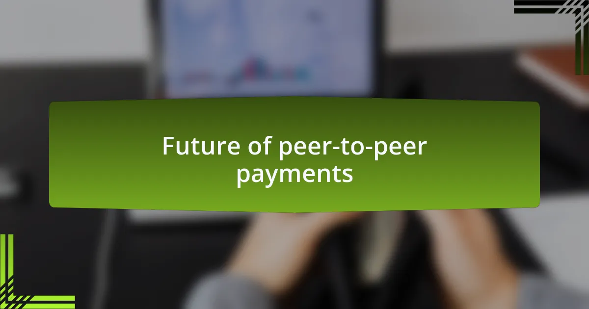 Future of peer-to-peer payments