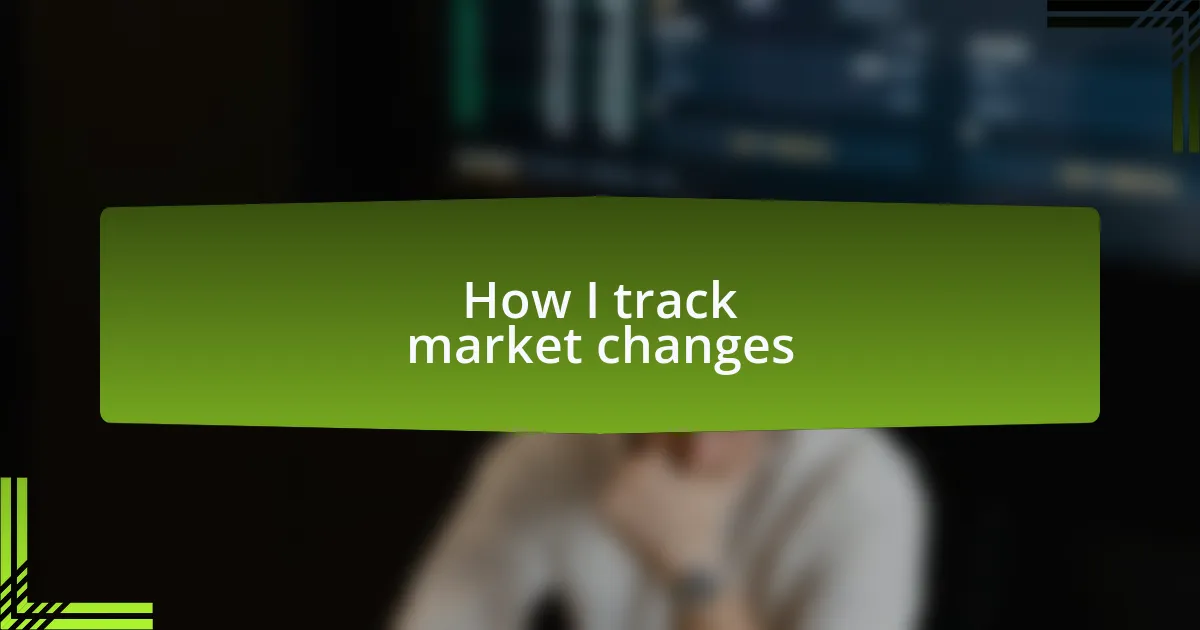 How I track market changes