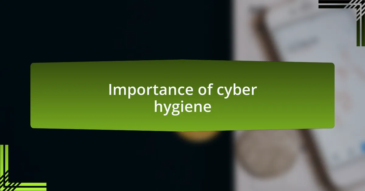 Importance of cyber hygiene