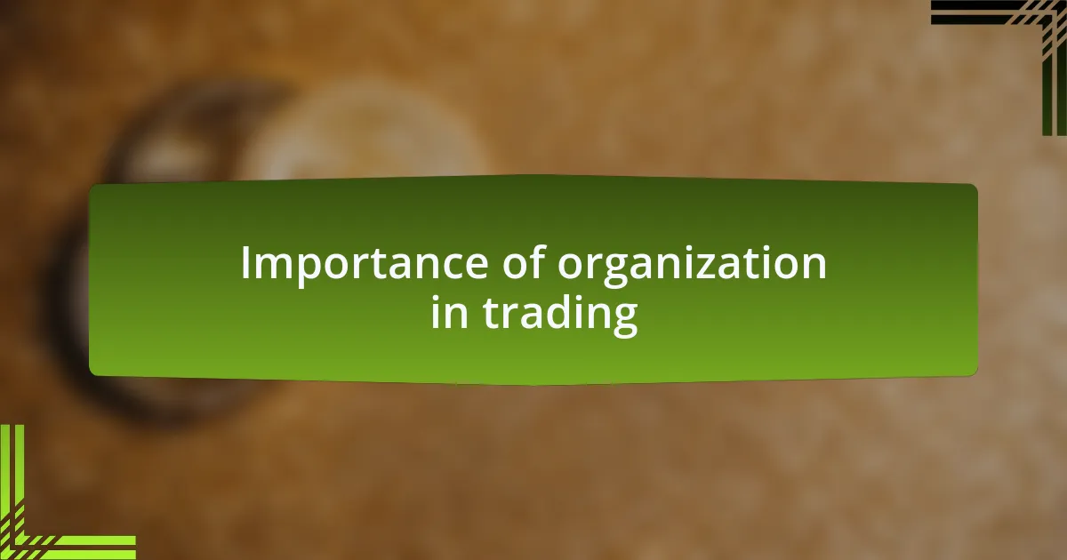 Importance of organization in trading