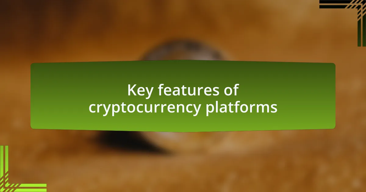 Key features of cryptocurrency platforms