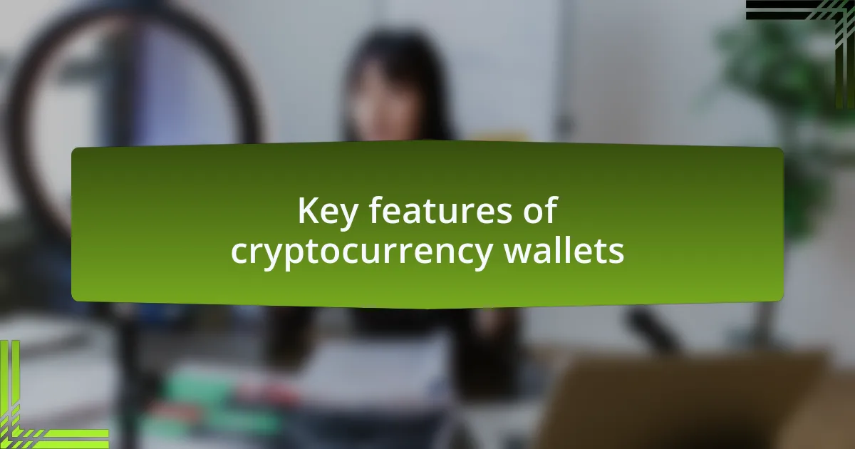 Key features of cryptocurrency wallets