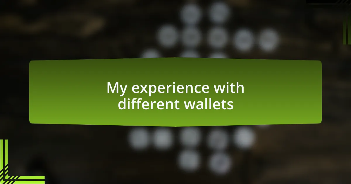 My experience with different wallets