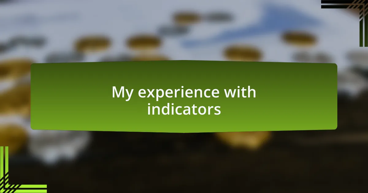 My experience with indicators