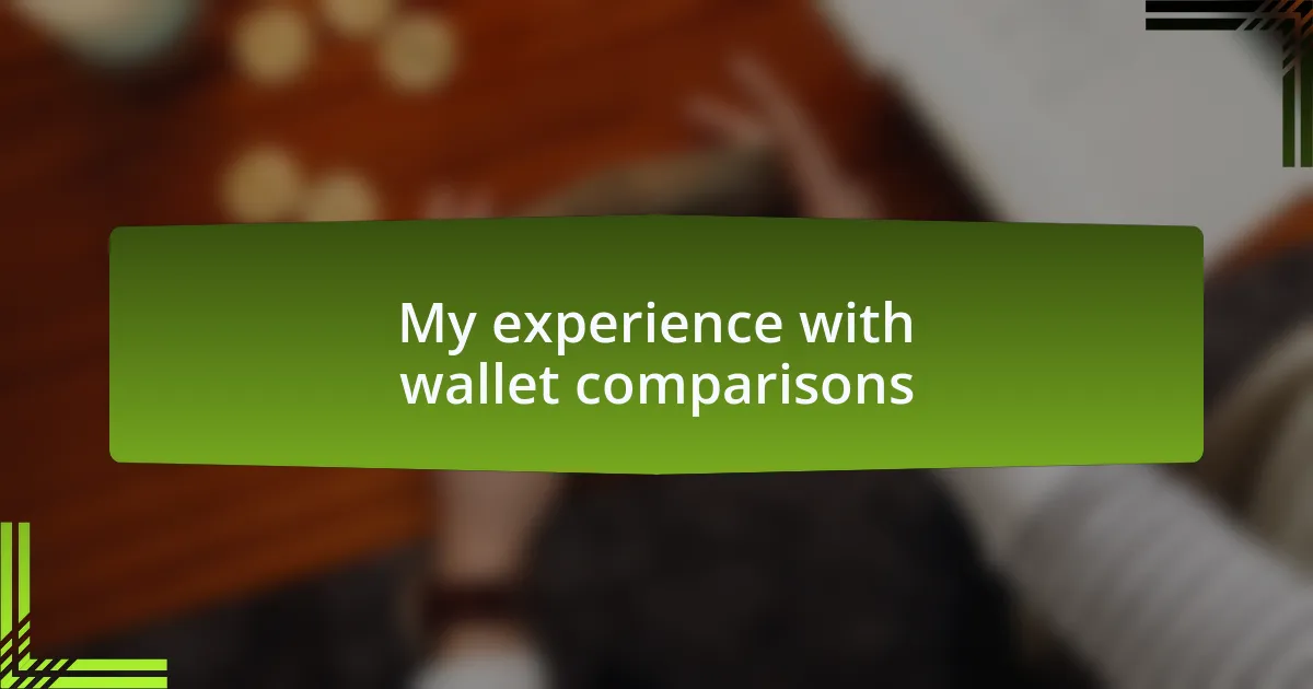 My experience with wallet comparisons