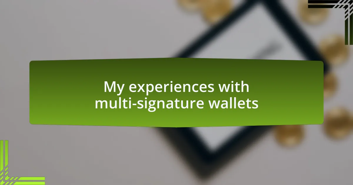 My experiences with multi-signature wallets