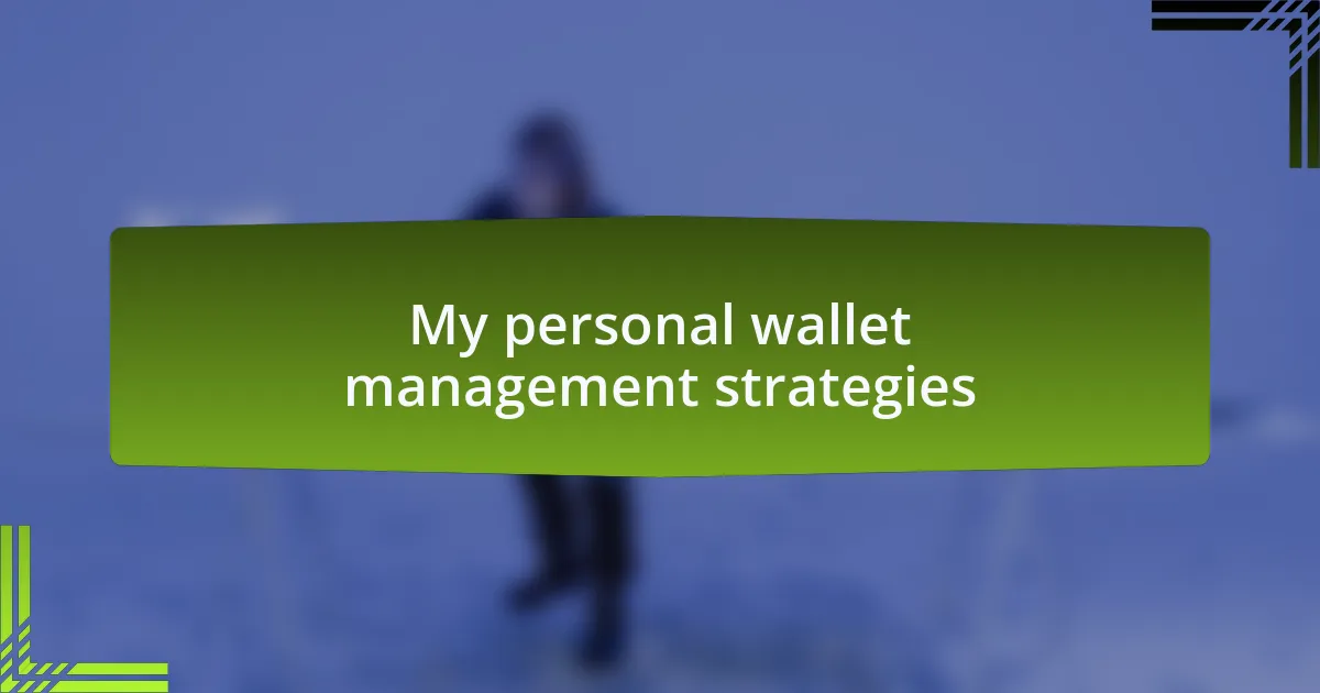 My personal wallet management strategies