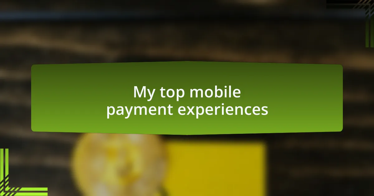 My top mobile payment experiences