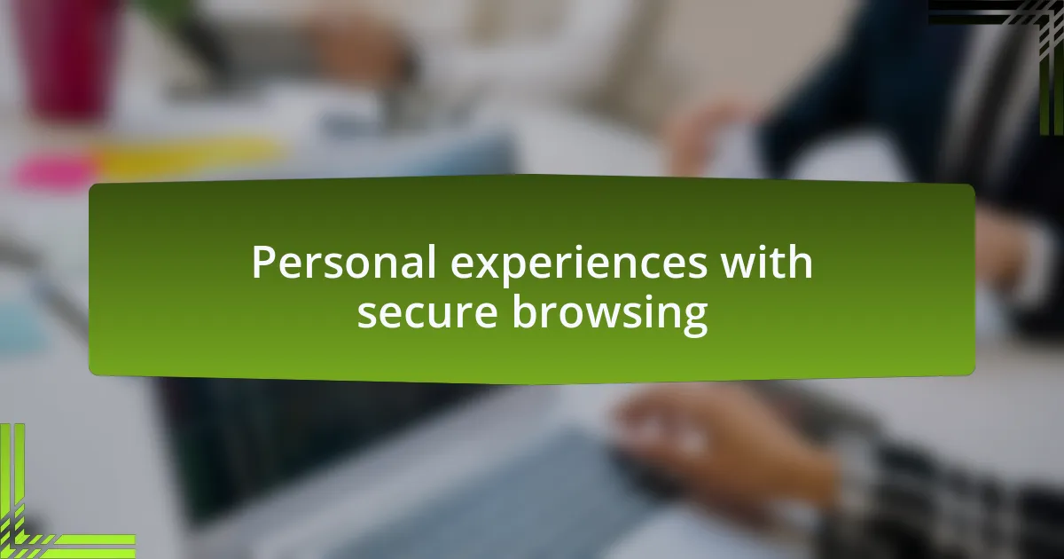 Personal experiences with secure browsing