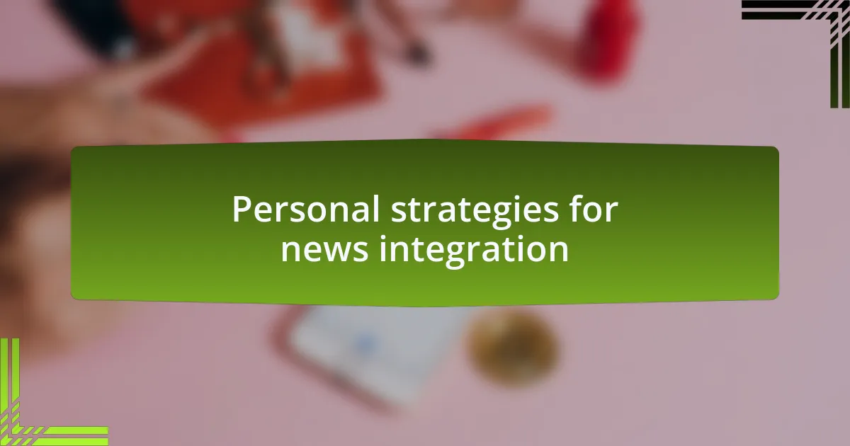 Personal strategies for news integration