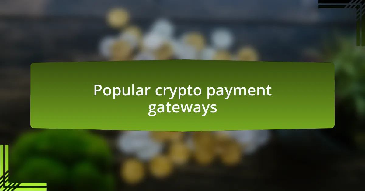 Popular crypto payment gateways