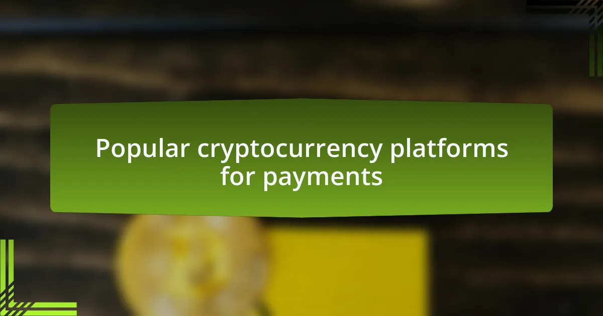 Popular cryptocurrency platforms for payments