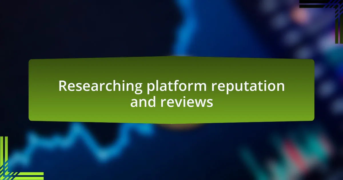 Researching platform reputation and reviews