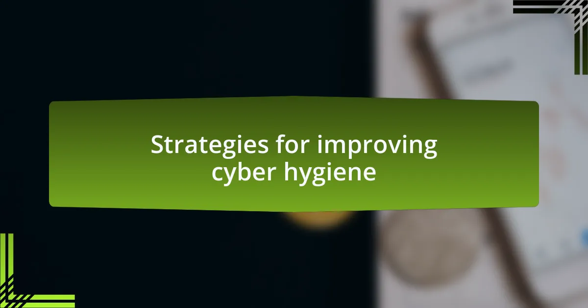 Strategies for improving cyber hygiene