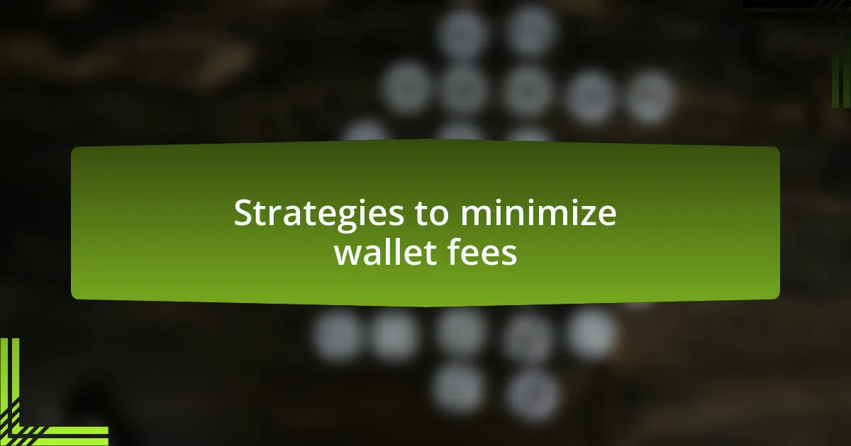 Strategies to minimize wallet fees
