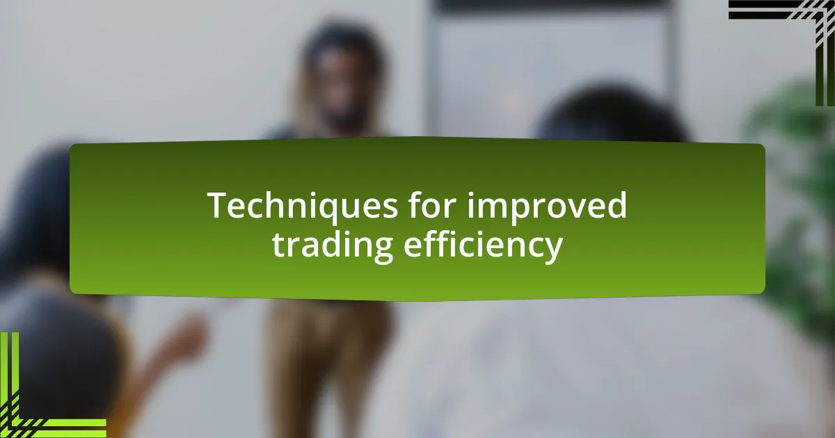 Techniques for improved trading efficiency