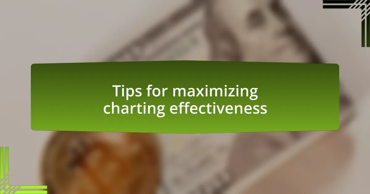 Tips for maximizing charting effectiveness