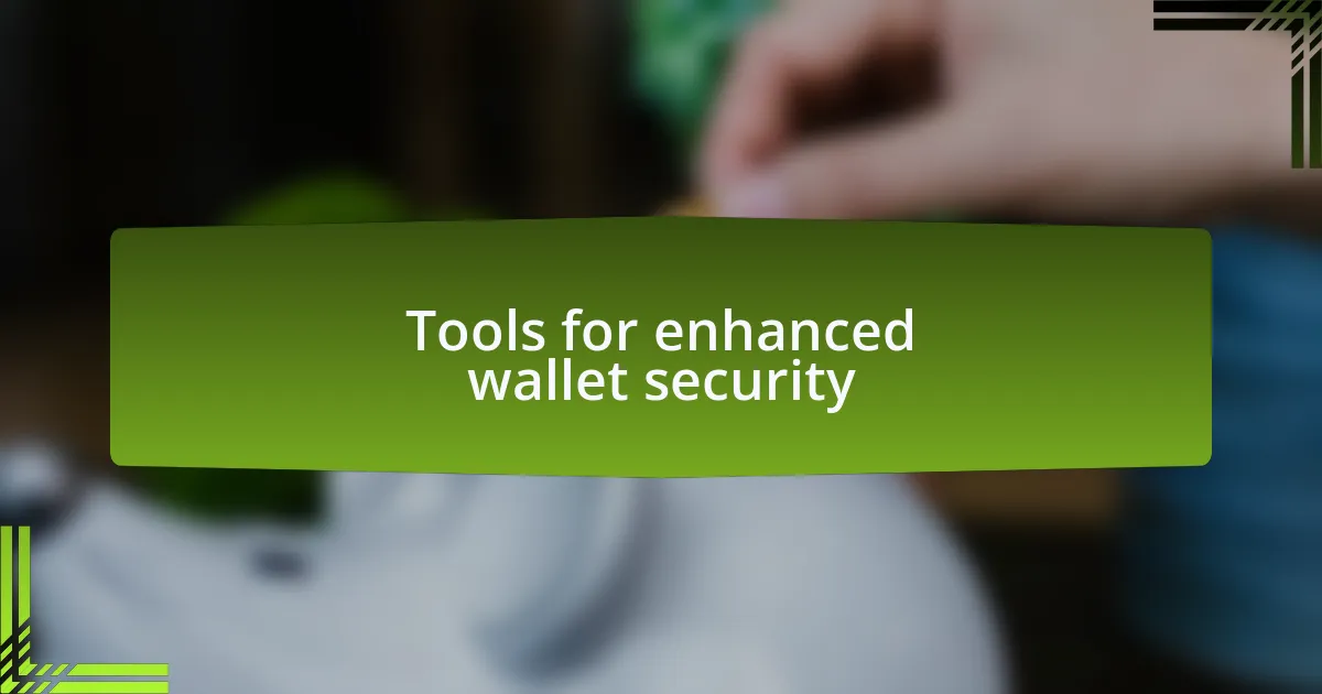 Tools for enhanced wallet security