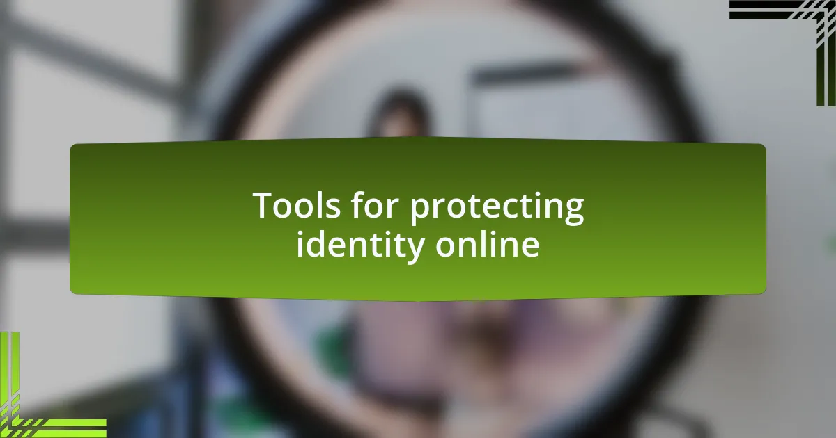 Tools for protecting identity online