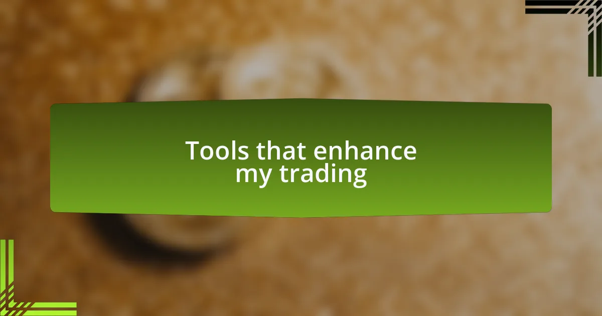 Tools that enhance my trading
