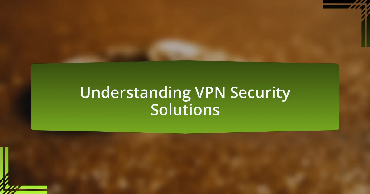 Understanding VPN Security Solutions