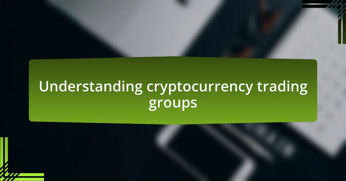 Understanding cryptocurrency trading groups