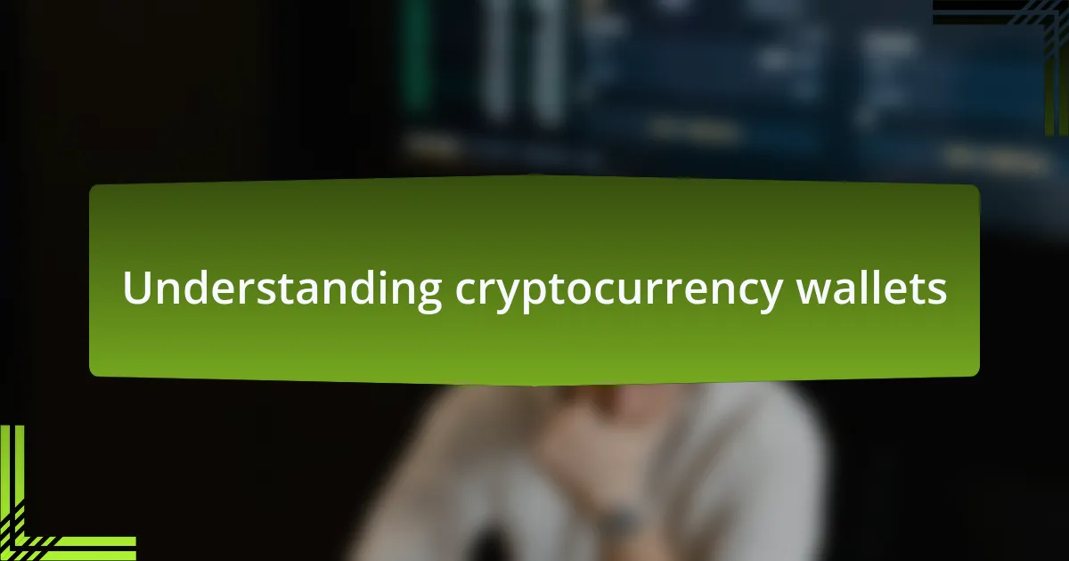 Understanding cryptocurrency wallets