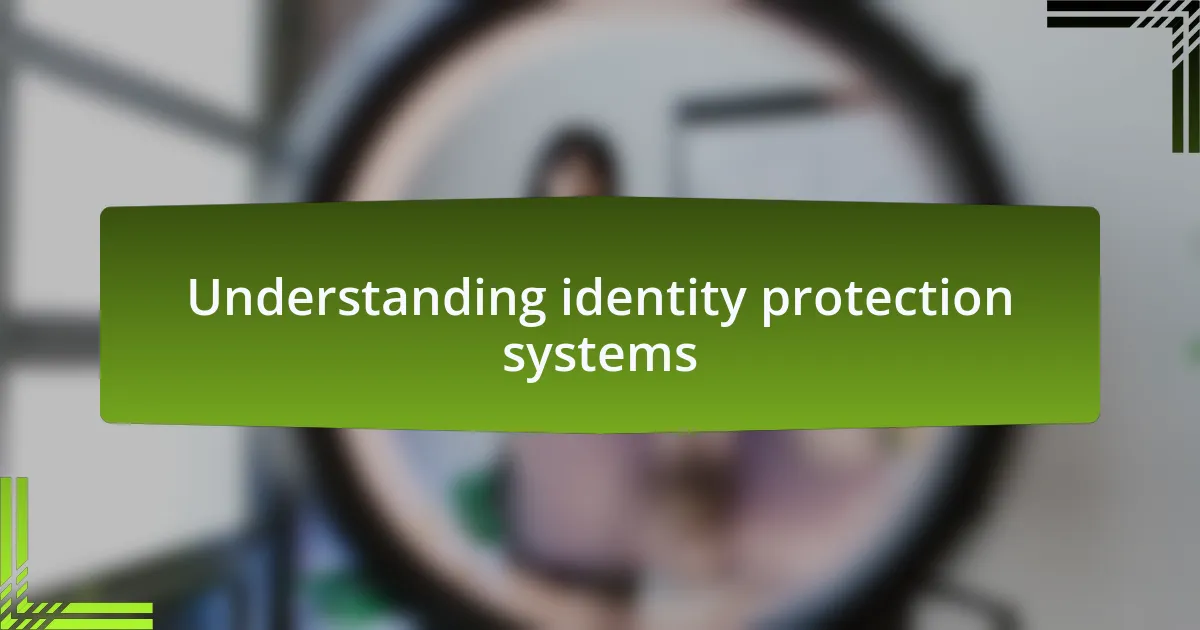 Understanding identity protection systems