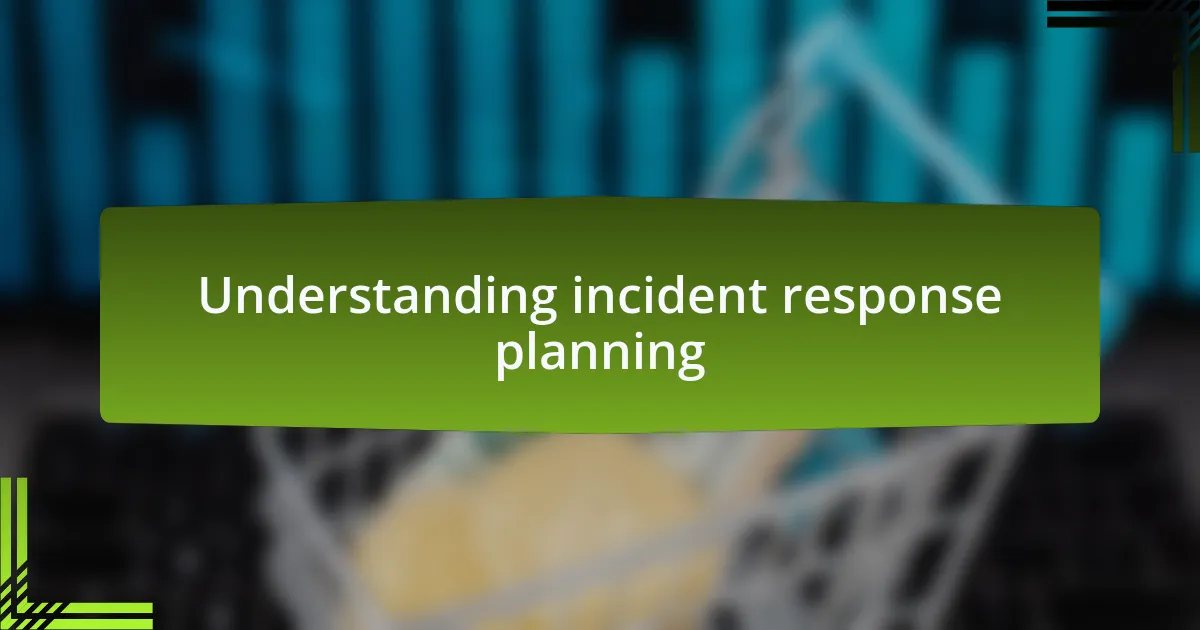Understanding incident response planning