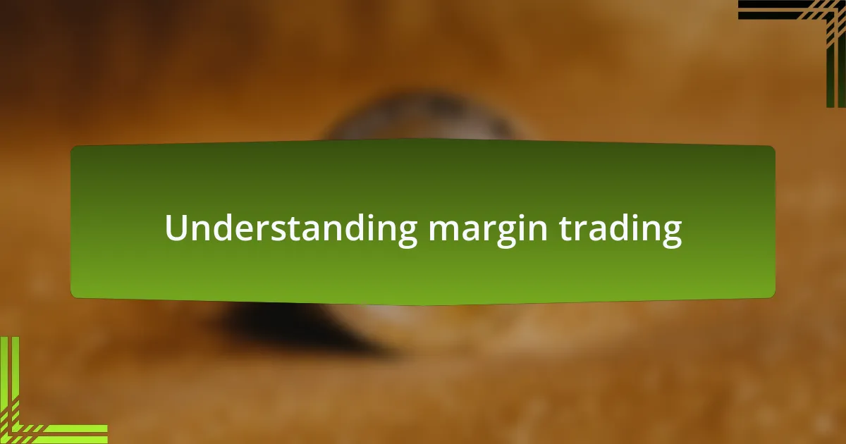 Understanding margin trading