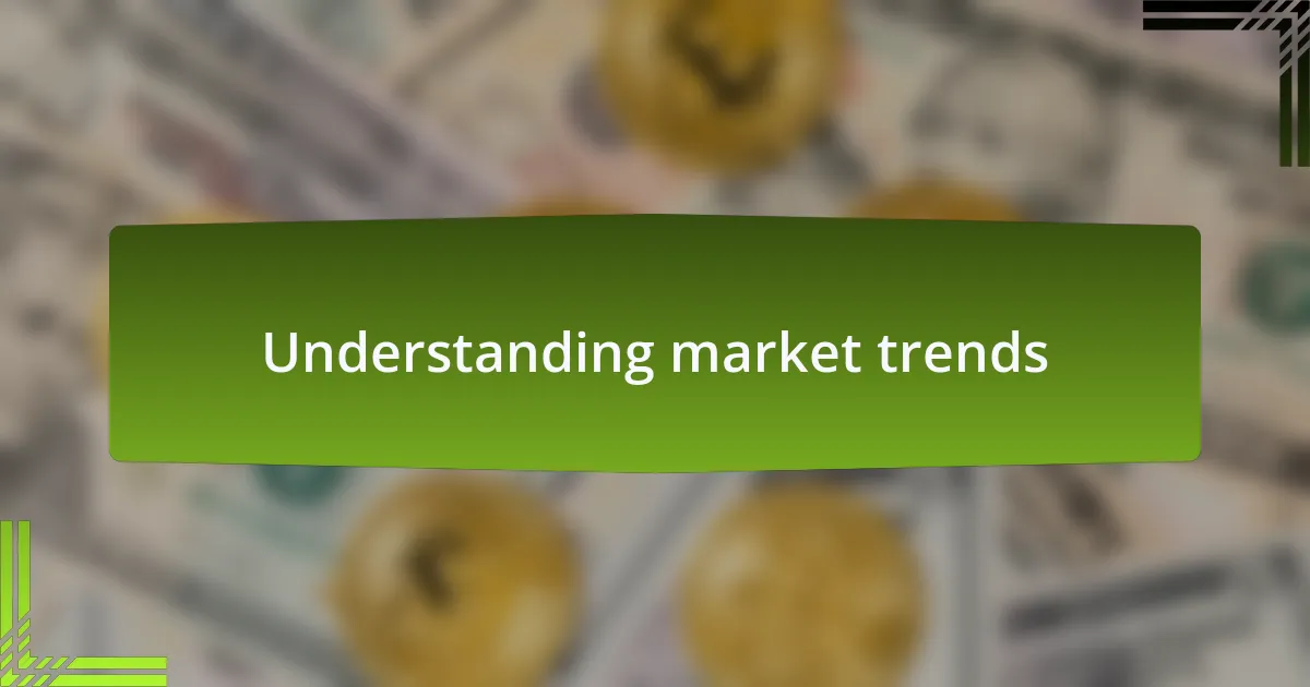 Understanding market trends