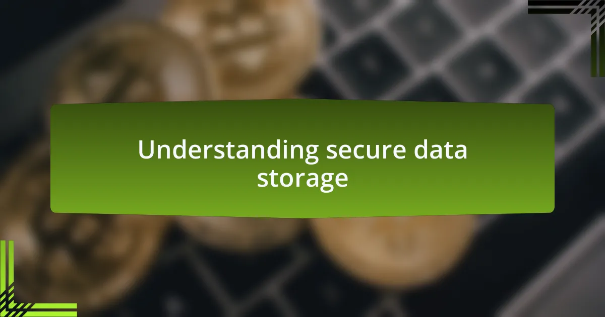 Understanding secure data storage