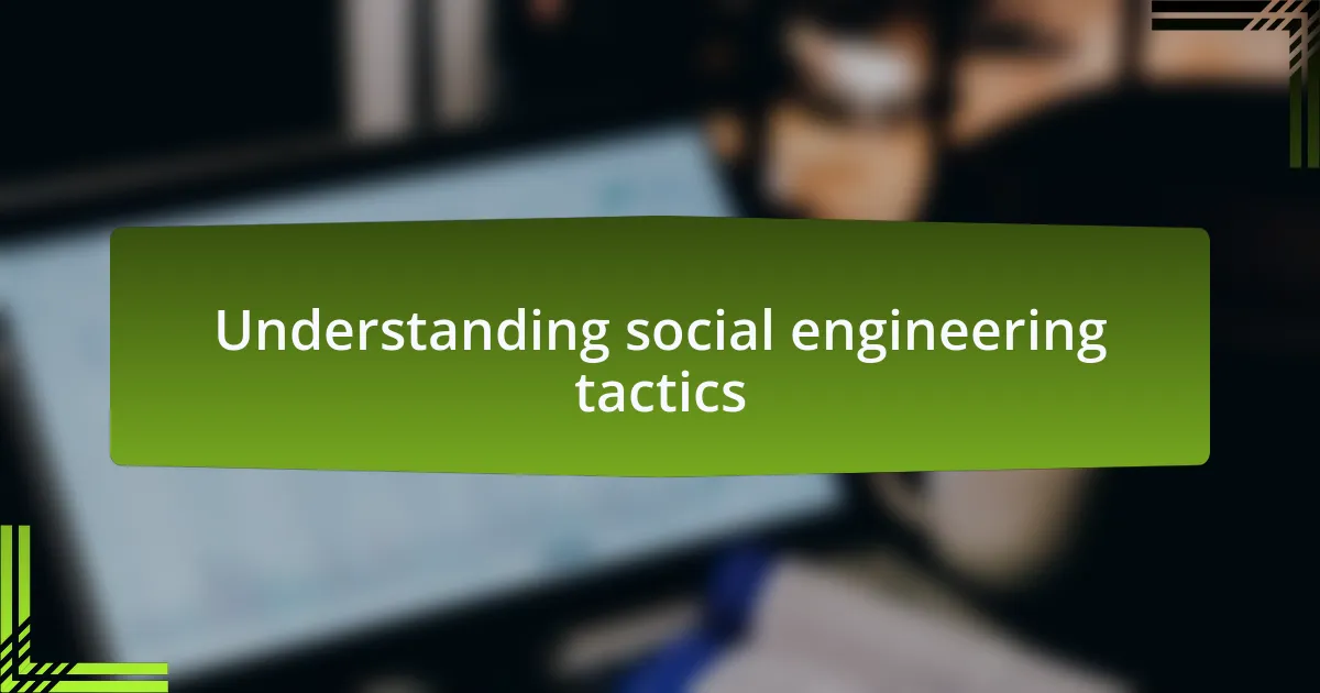 Understanding social engineering tactics