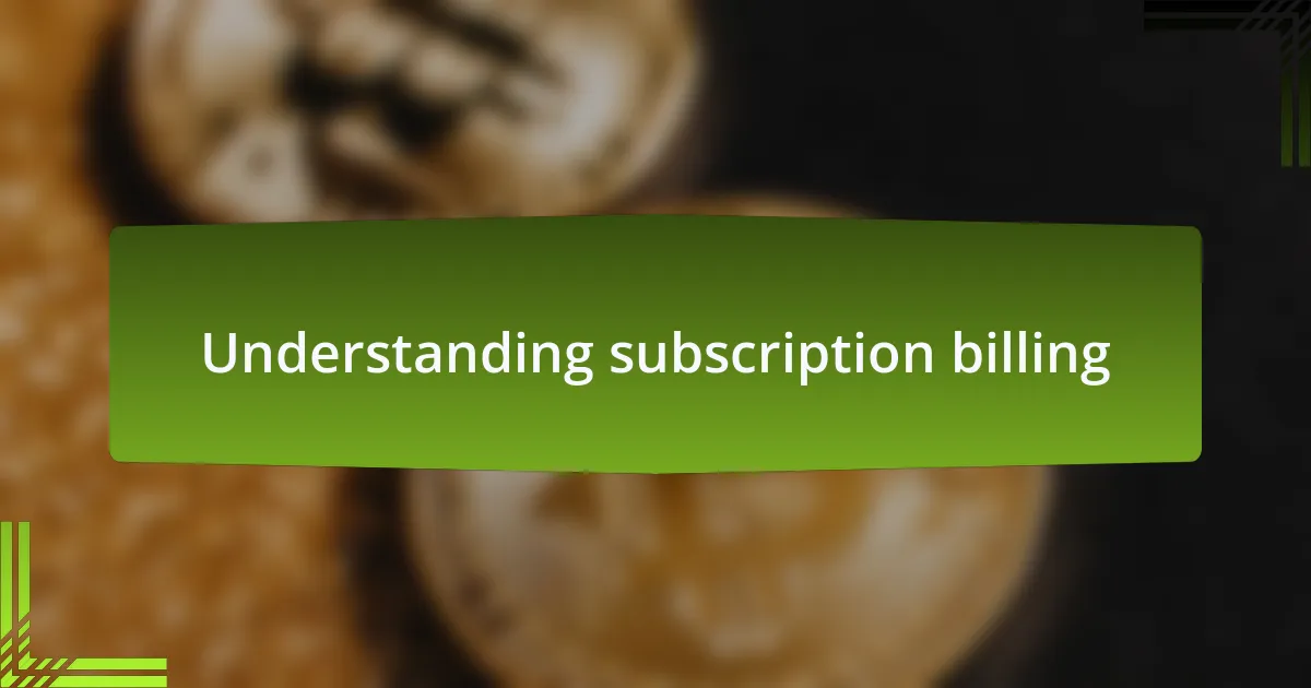 Understanding subscription billing