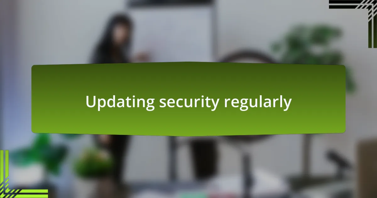 Updating security regularly