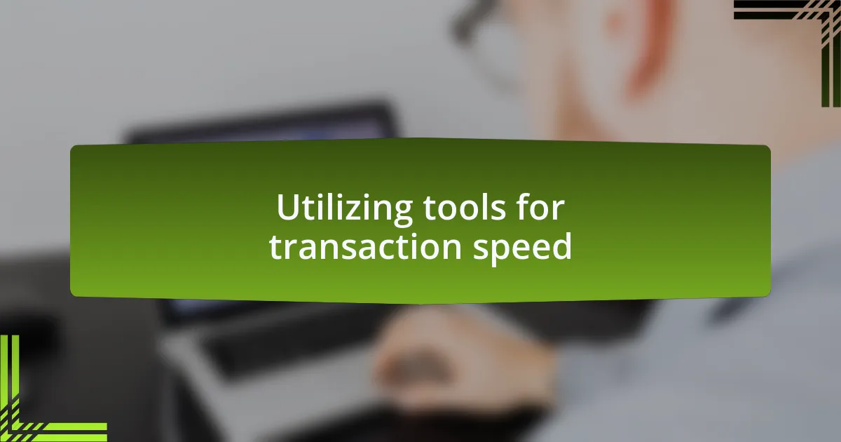 Utilizing tools for transaction speed